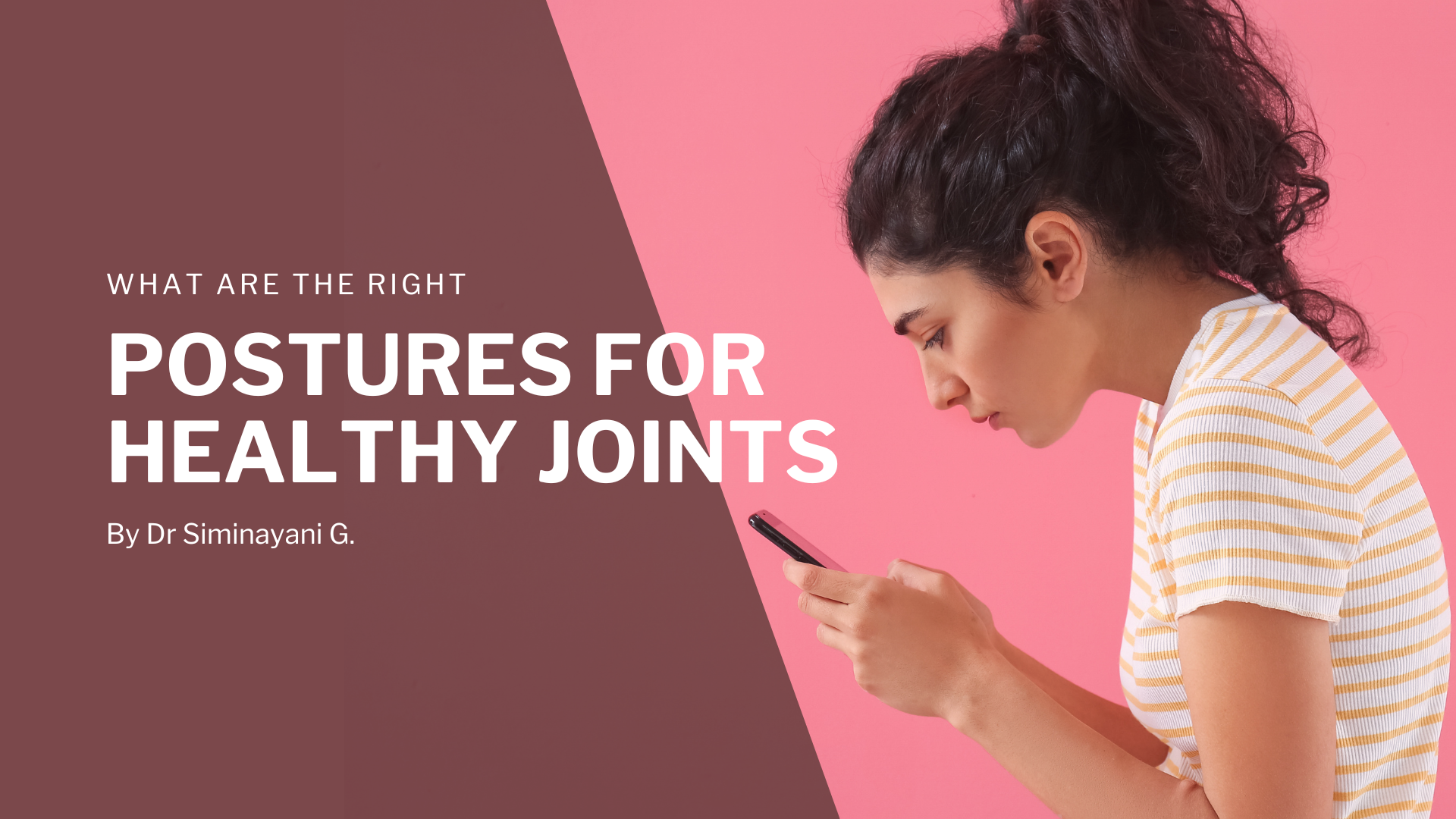 girl slouching with a phone, with text overlay stating what are the right postures for healthy joints